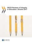OECD Reviews of Integrity in Education: Ukraine 2017 - eBook