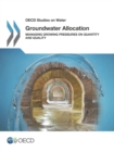 OECD Studies on Water Groundwater Allocation Managing Growing Pressures on Quantity and Quality - eBook