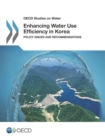 OECD Studies on Water Enhancing Water Use Efficiency in Korea Policy Issues and Recommendations - eBook