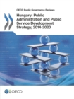 OECD Public Governance Reviews Hungary: Public Administration and Public Service Development Strategy, 2014-2020 - eBook