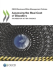 OECD Reviews of Risk Management Policies Assessing the Real Cost of Disasters The Need for Better Evidence - eBook