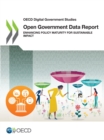 OECD Digital Government Studies Open Government Data Report Enhancing Policy Maturity for Sustainable Impact - eBook