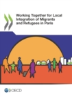 OECD Regional Development Studies Working Together for Local Integration of Migrants and Refugees in Paris - eBook
