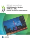 OECD Public Governance Reviews OECD Integrity Review of Mexico City Upgrading the Local Anti-corruption System - eBook