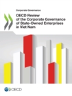 Corporate Governance OECD Review of the Corporate Governance of State-Owned Enterprises in Viet Nam - eBook