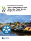 OECD Digital Government Studies Digital Government in Chile - Improving Public Service Design and Delivery - eBook