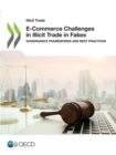 Illicit Trade E-Commerce Challenges in Illicit Trade in Fakes Governance Frameworks and Best Practices - eBook