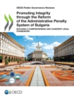 OECD Public Governance Reviews Promoting Integrity through the Reform of the Administrative Penalty System of Bulgaria Building a Comprehensive and Coherent Legal Framework - eBook