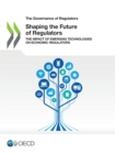The Governance of Regulators Shaping the Future of Regulators The Impact of Emerging Technologies on Economic Regulators - eBook