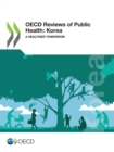 OECD Reviews of Public Health: Korea A Healthier Tomorrow - eBook