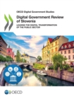 OECD Digital Government Studies Digital Government Review of Slovenia Leading the Digital Transformation of the Public Sector - eBook