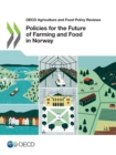 OECD Agriculture and Food Policy Reviews Policies for the Future of Farming and Food in Norway - eBook