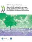 OECD Development Policy Tools Using Extractive Revenues for Sustainable Development Policy Guidance for Resource-rich Countries - eBook