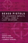 Sexed Pistols : The Gendered Impacts of Small Arms and Light Weapons - Book