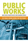 Public works and social protection in sub-Saharan Africa : do public works work for the poor? - Book