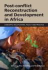 Post-conflict reconstruction and development in Africa : concepts, role-players, policy and practice - Book