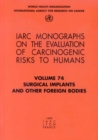 Surgical Implants and Other Foreign Bodies : Iarc Monographs on the Evaluation of Carcinogenic Risks to Humans - Book