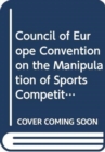 Council of Europe Convention on the manipulation of sports competitions : and explanatory report, Magglingen/Macolin (Switzerland), 18.IX.2014 - Book