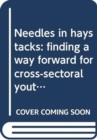 Needles in haystacks : finding a way forward for cross-sectoral youth policy - Book