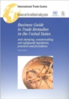 Business Guide to Trade Remedies in the United States : Anti-Dumping, Countervailing and Safeguards Legislation, Practices and Procedures - Book