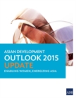 Asian Development Outlook 2015 Update : Enabling Women, Energizing Asia - Book