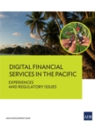 Digital Financial Services in the Pacific : Experiences and Regulatory Issues - Book