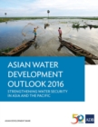 Asian Water Development Outlook 2016 : Strengthening Water Security in Asia and the Pacific - Book