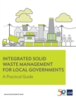 Integrated Solid Waste Management for Local Governments : A Practical Guide - Book