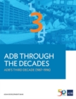ADB Through the Decades : ADB’s Third Decade (1987–1996) - Book