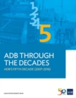 ADB Through the Decades : ADB's Fifth Decade (2007-2016) - Book