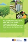 Policies for High Quality, Safe, and Sustainable Food Supply in the Greater Mekong Subregion - eBook