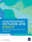 Asian Development Outlook 2018 Update : Maintaining Stability Amid Heightened Uncertainty - Book