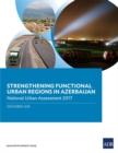 Strengthening Functional Urban Regions in Azerbaijan : National Urban Assessment 2017 - Book