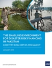 The Enabling Environment for Disaster Risk Financing in Pakistan : Country Diagnostics Assessment - Book