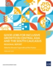 Good Jobs for Inclusive Growth in Central Asia and the South Caucasus : Regional Report - Book