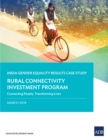 The Rural Connectivity Investment Program : Connecting People, Transforming Lives-India Gender Equality Results Case Study - eBook