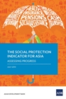 The Social Protection Indicator for Asia : Assessing Progress - Book