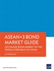 ASEAN+3 Bond Market Guide : Exchange Bond Market in the People's Republic of China - Book