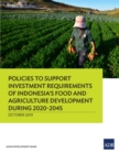 Policies to Support Investment Requirements of Indonesia's Food and Agriculture Development during 2020-2045 - Book