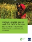 Ending Hunger in Asia and the Pacific by 2030 : An Assessment of Investment Requirements in Agriculture - Book