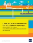 Carbon Dioxide-Enhanced Oil Recovery in Indonesia : An Assessment of its Role in a Carbon Capture and Storage Pathway - Book