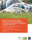 Agriculture Development in the Central Asia Regional Economic Cooperation Program Member Countries : Review of Trends, Challenges, and Opportunities - Book