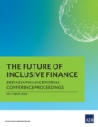 The Future of Inclusive Finance : 3rd Asia Finance Forum Conference Proceedings - Book