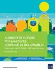 A Brighter Future for Maldives Powered by Renewables : Road Map for the Energy Sector 2020-2030 - Book