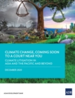 Climate Change, Coming Soon to a Court Near You : Climate Litigation in Asia and the Pacific and Beyond - Book