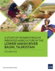 A Study of Women's Role in Irrigated Agriculture in the Lower Vaksh River Basin, Tajikistan - eBook