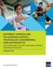 Different Approaches to Learning Science, Technology, Engineering, and Mathematics : Case Studies from Thailand, the Republic of Korea, Singapore, and Finland - Book