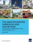 The Greater Mekong Subregion 2030 and Beyond : Integration, Upgrading, Cities, and Connectivity - Book