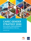 CAREC Gender Strategy 2030 : Inclusion, Empowerment, and Resilience for All - eBook