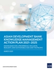 Knowledge Management Action Plan 2021-2025 : Knowledge for a Prosperous, Inclusive, Resilient, and Sustainable Asia and Pacific - Book